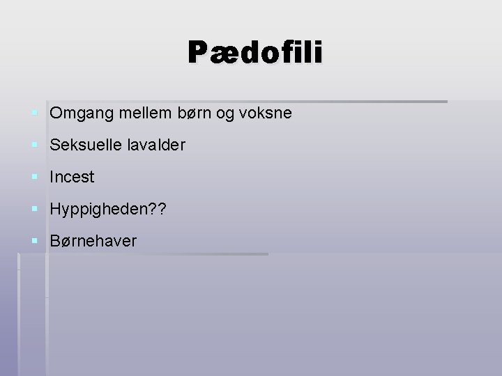 Pædofili § Omgang mellem børn og voksne § Seksuelle lavalder § Incest § Hyppigheden?