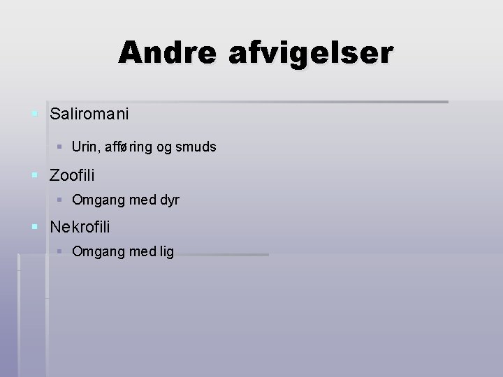 Andre afvigelser § Saliromani § Urin, afføring og smuds § Zoofili § Omgang med