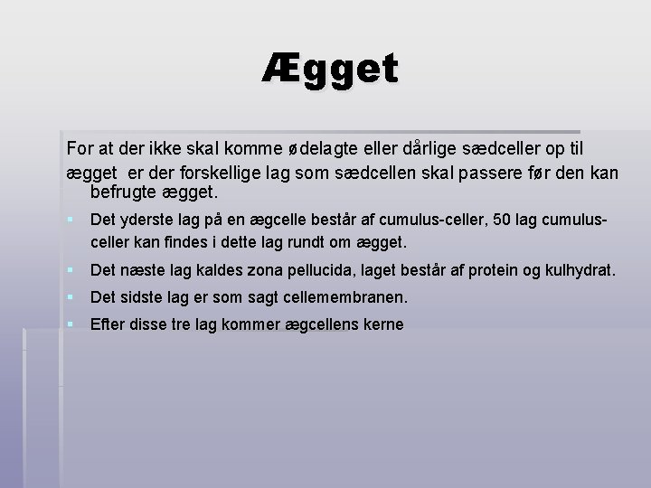 Ægget For at der ikke skal komme ødelagte eller dårlige sædceller op til ægget