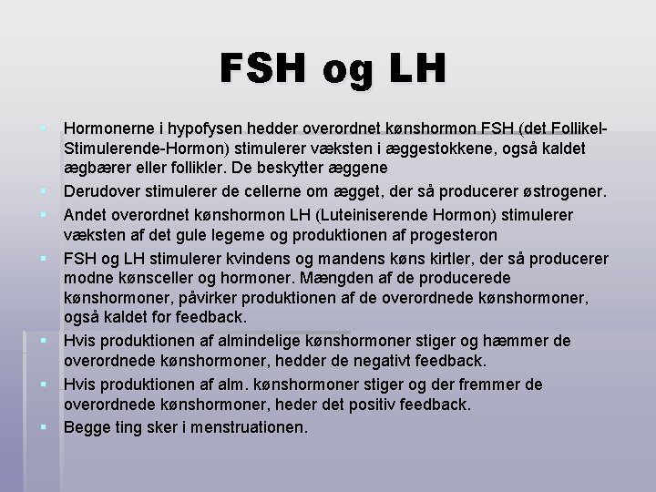 FSH og LH § Hormonerne i hypofysen hedder overordnet kønshormon FSH (det Follikel. Stimulerende-Hormon)