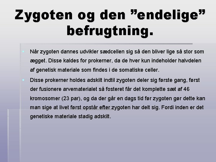 Zygoten og den ”endelige” befrugtning. § Når zygoten dannes udvikler sædcellen sig så den