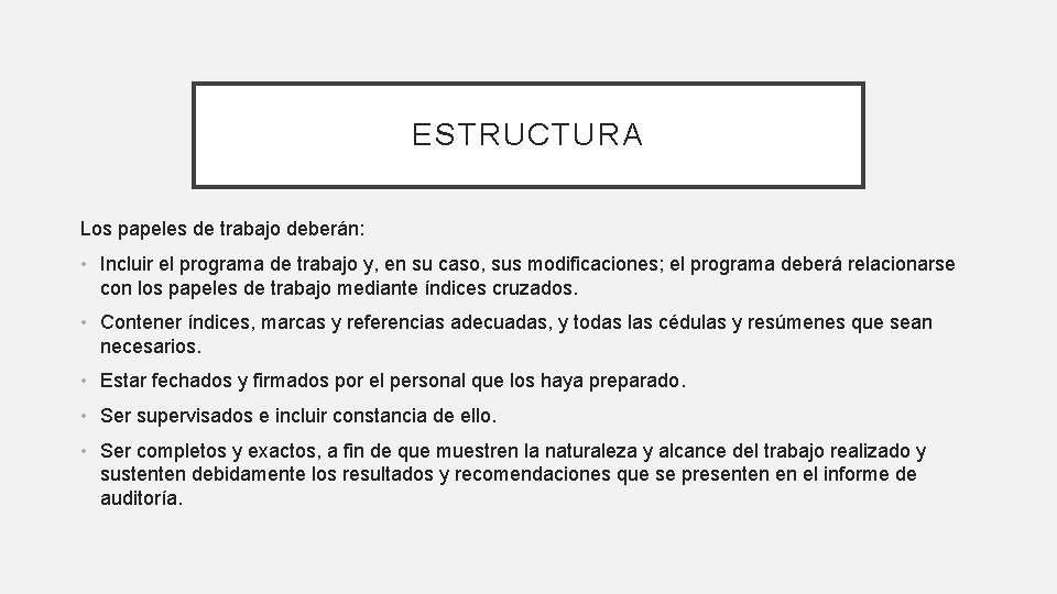 ESTRUCTURA Los papeles de trabajo deberán: • Incluir el programa de trabajo y, en