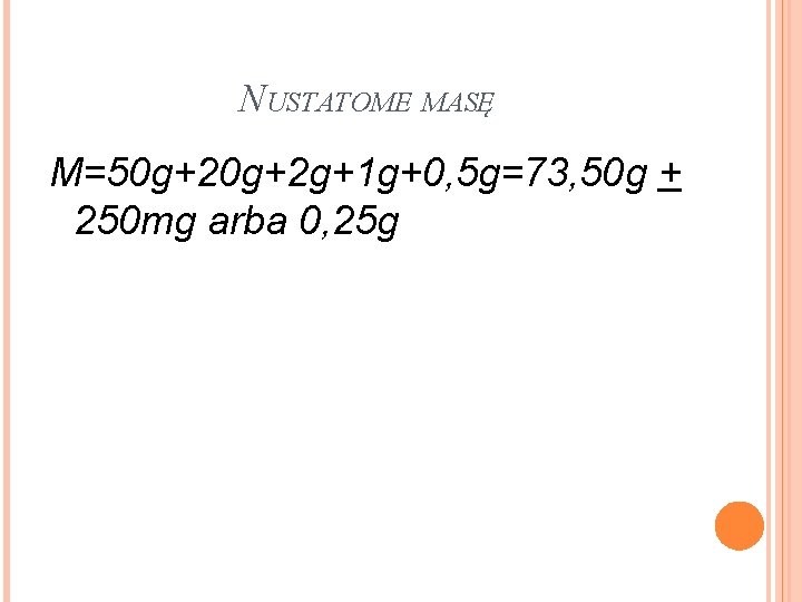 NUSTATOME MASĘ M=50 g+2 g+1 g+0, 5 g=73, 50 g + 250 mg arba
