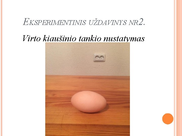 EKSPERIMENTINIS UŽDAVINYS NR 2. Virto kiaušinio tankio nustatymas 