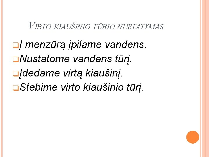 VIRTO KIAUŠINIO TŪRIO NUSTATYMAS qĮ menzūrą įpilame vandens. q. Nustatome vandens tūrį. qĮdedame virtą