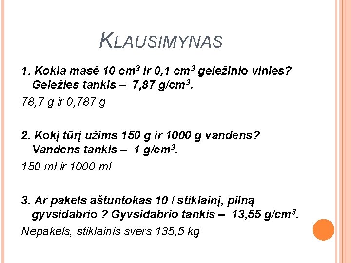 KLAUSIMYNAS 1. Kokia masė 10 cm 3 ir 0, 1 cm 3 geležinio vinies?