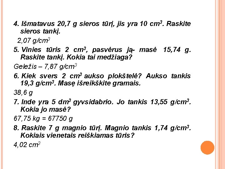 4. Išmatavus 20, 7 g sieros tūrį, jis yra 10 cm 3. Raskite sieros