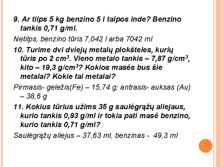 9. Ar tilps 5 kg benzino 5 l talpos inde? Benzino tankis 0, 71