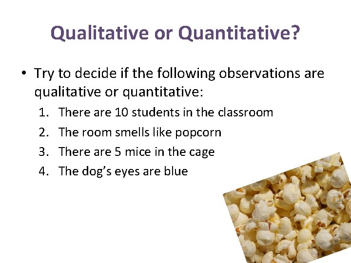 Qualitative or Quantitative? • Try to decide if the following observations are qualitative or