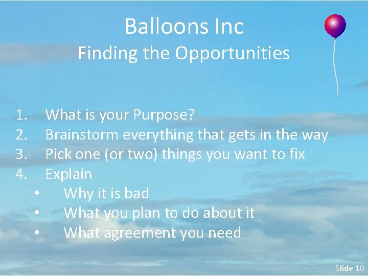 Balloons Inc Finding the Opportunities 1. 2. 3. 4. What is your Purpose? Brainstorm