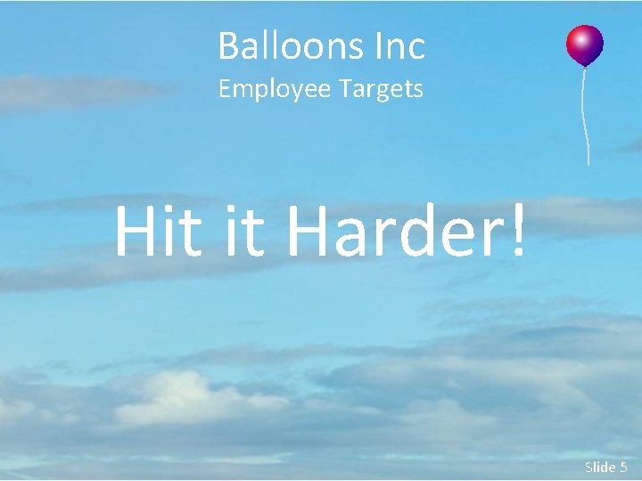 Balloons Inc Employee Targets Hit it Harder! Slide 5 