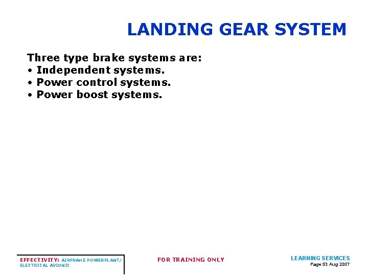 LANDING GEAR SYSTEM Three type brake systems are: • Independent systems. • Power control LANDING GEAR SYSTEM Three type brake systems are: • Independent systems. • Power control