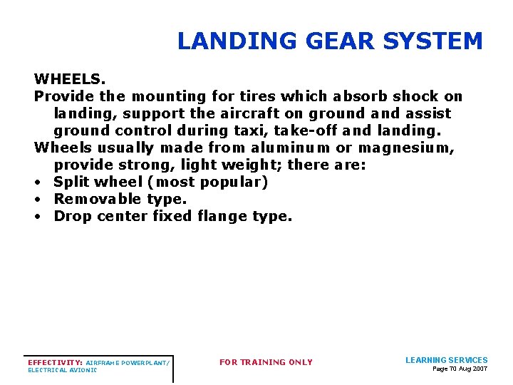 LANDING GEAR SYSTEM WHEELS. Provide the mounting for tires which absorb shock on landing, LANDING GEAR SYSTEM WHEELS. Provide the mounting for tires which absorb shock on landing,