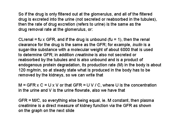 So if the drug is only filtered out at the glomerulus, and all of