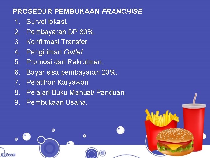 PROSEDUR PEMBUKAAN FRANCHISE 1. Survei lokasi. 2. Pembayaran DP 80%. 3. Konfirmasi Transfer 4.