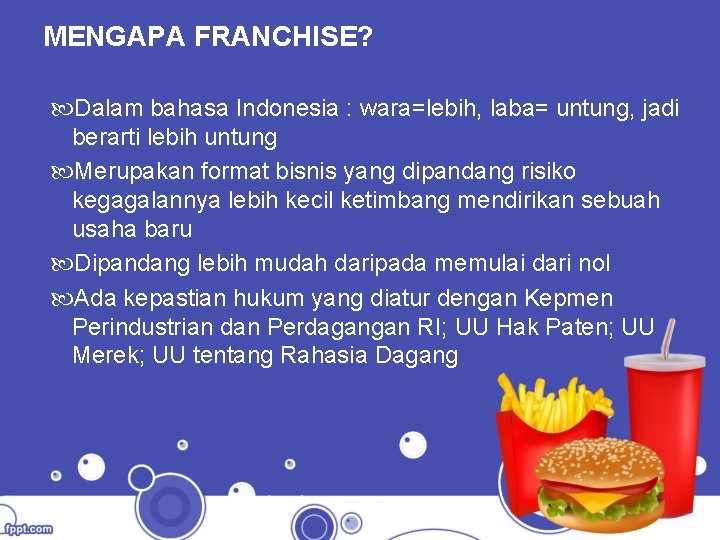 MENGAPA FRANCHISE? Dalam bahasa Indonesia : wara=lebih, laba= untung, jadi berarti lebih untung Merupakan