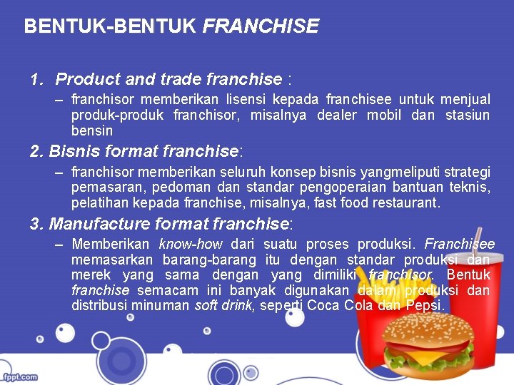 BENTUK-BENTUK FRANCHISE 1. Product and trade franchise : – franchisor memberikan lisensi kepada franchisee
