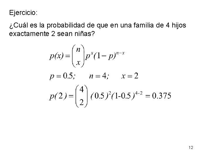 Ejercicio: ¿Cuál es la probabilidad de que en una familia de 4 hijos exactamente