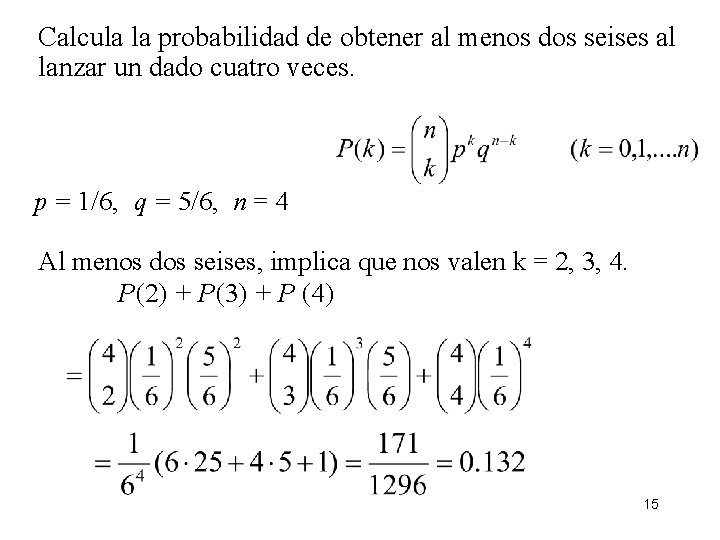 Calcula la probabilidad de obtener al menos dos seises al lanzar un dado cuatro