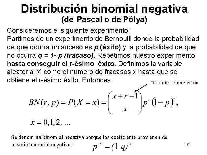 Distribución binomial negativa (de Pascal o de Pólya) Consideremos el siguiente experimento: Partimos de