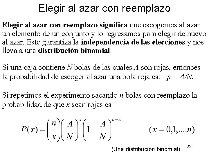 Elegir al azar con reemplazo significa que escogemos al azar un elemento de un