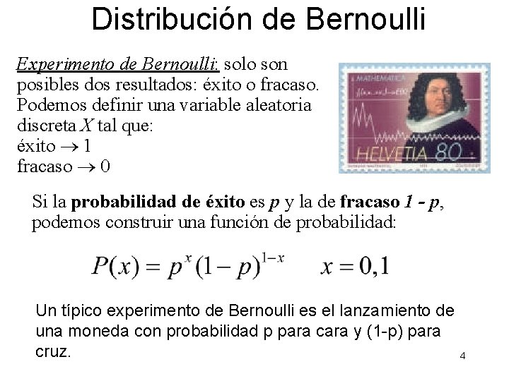 Distribución de Bernoulli Experimento de Bernoulli: solo son posibles dos resultados: éxito o fracaso.