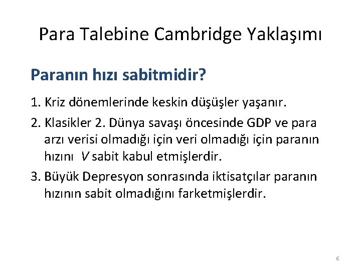 Para Talebine Cambridge Yaklaşımı Paranın hızı sabitmidir? 1. Kriz dönemlerinde keskin düşüşler yaşanır. 2.