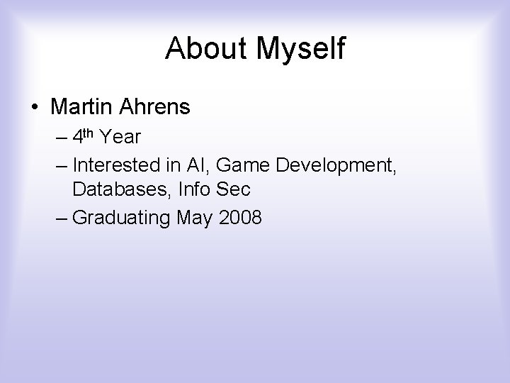 About Myself • Martin Ahrens – 4 th Year – Interested in AI, Game