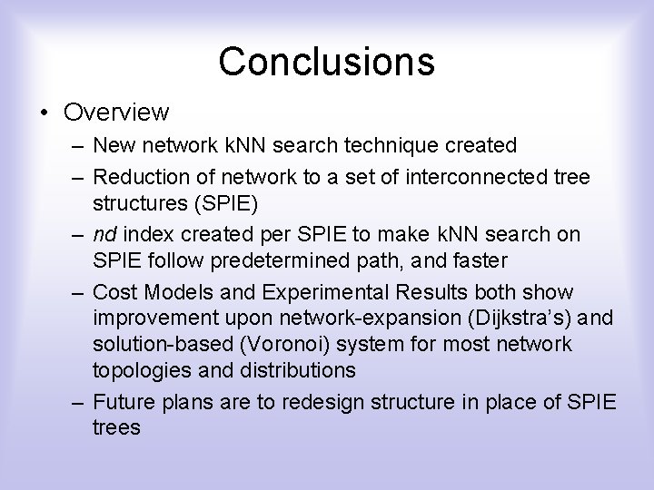 Conclusions • Overview – New network k. NN search technique created – Reduction of