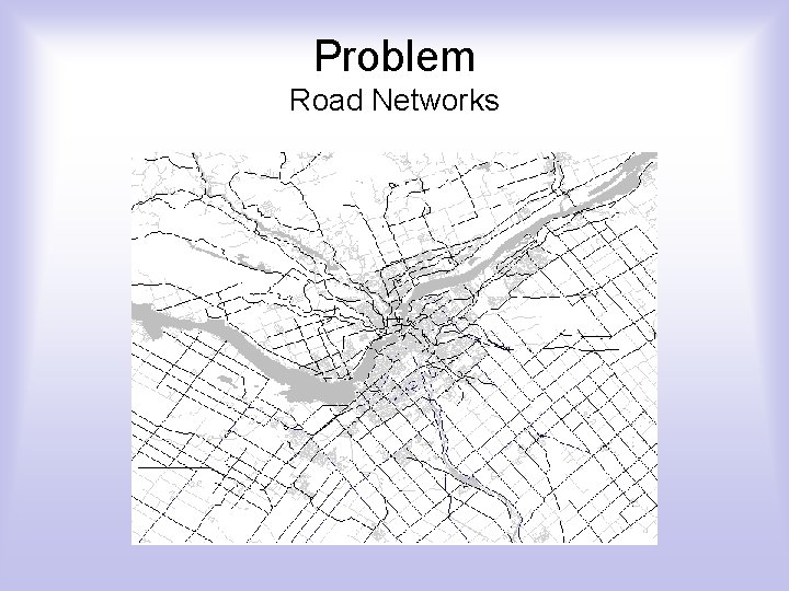 Problem Road Networks 