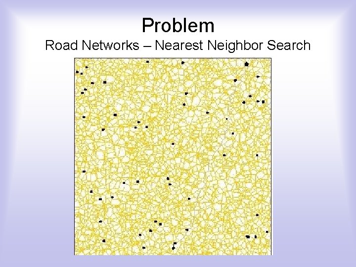Problem Road Networks – Nearest Neighbor Search 