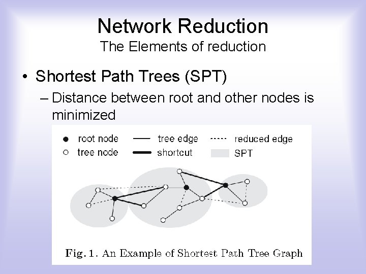 Network Reduction The Elements of reduction • Shortest Path Trees (SPT) – Distance between