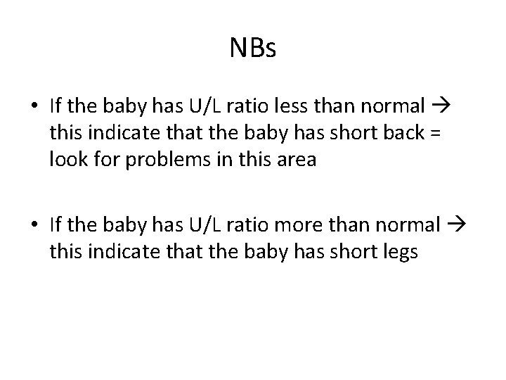 NBs • If the baby has U/L ratio less than normal this indicate that