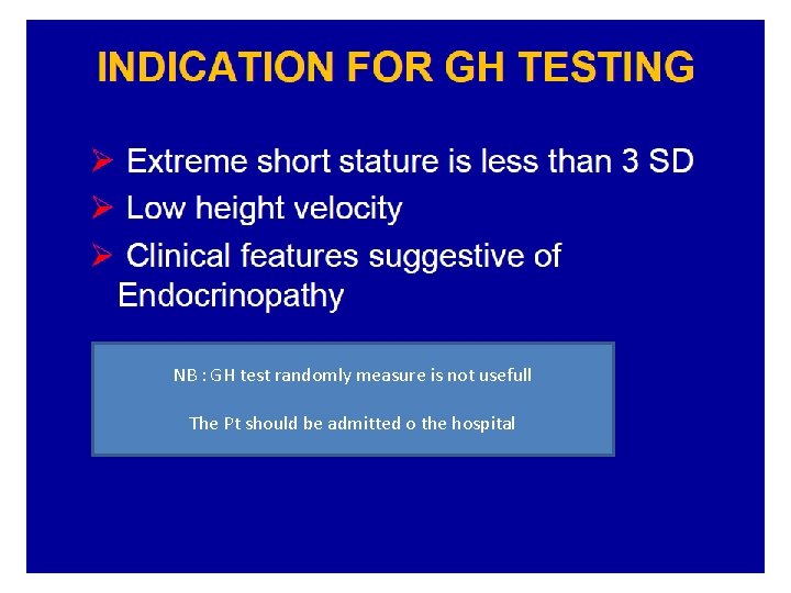 NB : GH test randomly measure is not usefull The Pt should be admitted