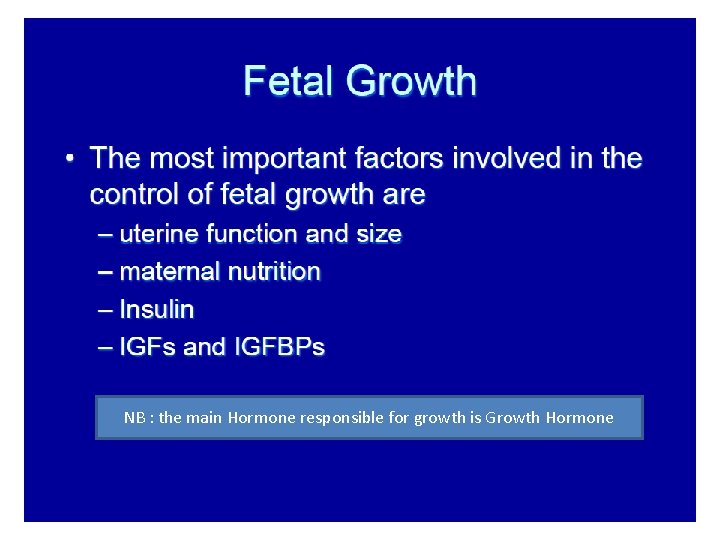 NB : the main Hormone responsible for growth is Growth Hormone 