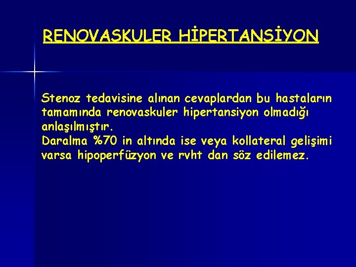 RENOVASKULER HİPERTANSİYON Stenoz tedavisine alınan cevaplardan bu hastaların tamamında renovaskuler hipertansiyon olmadığı anlaşılmıştır. Daralma