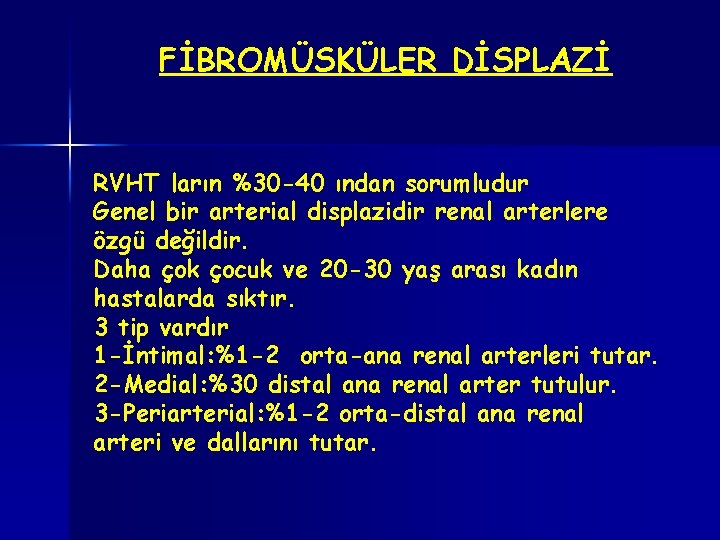 FİBROMÜSKÜLER DİSPLAZİ RVHT ların %30 -40 ından sorumludur Genel bir arterial displazidir renal arterlere