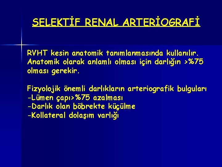 SELEKTİF RENAL ARTERİOGRAFİ RVHT kesin anatomik tanımlanmasında kullanılır. Anatomik olarak anlamlı olması için darlığın