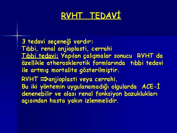 RVHT TEDAVİ 3 tedavi seçeneği vardır: Tıbbi, renal anjioplasti, cerrahi Tıbbi tedavi: Yapılan çalışmalar