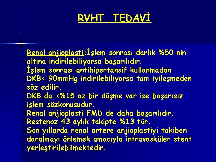 RVHT TEDAVİ Renal anjioplasti: İşlem sonrası darlık %50 nin altına indirilebiliyorsa başarılıdır. İşlem sonrası