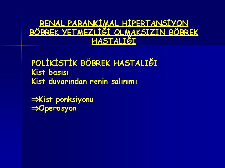 RENAL PARANKİMAL HİPERTANSİYON BÖBREK YETMEZLİĞİ OLMAKSIZIN BÖBREK HASTALIĞI POLİKİSTİK BÖBREK HASTALIĞI Kist basısı Kist