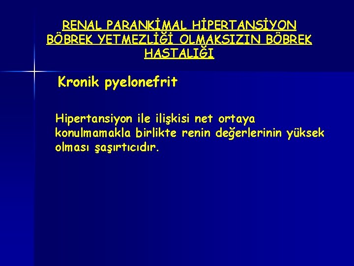 RENAL PARANKİMAL HİPERTANSİYON BÖBREK YETMEZLİĞİ OLMAKSIZIN BÖBREK HASTALIĞI Kronik pyelonefrit Hipertansiyon ile ilişkisi net