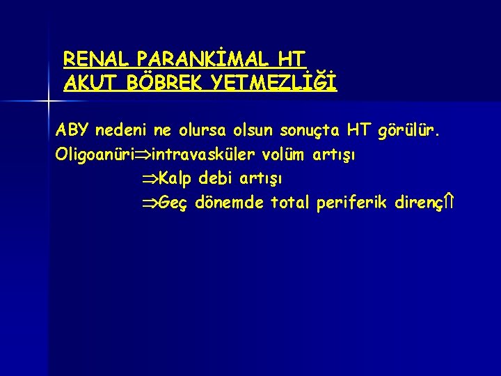 RENAL PARANKİMAL HT AKUT BÖBREK YETMEZLİĞİ ABY nedeni ne olursa olsun sonuçta HT görülür.