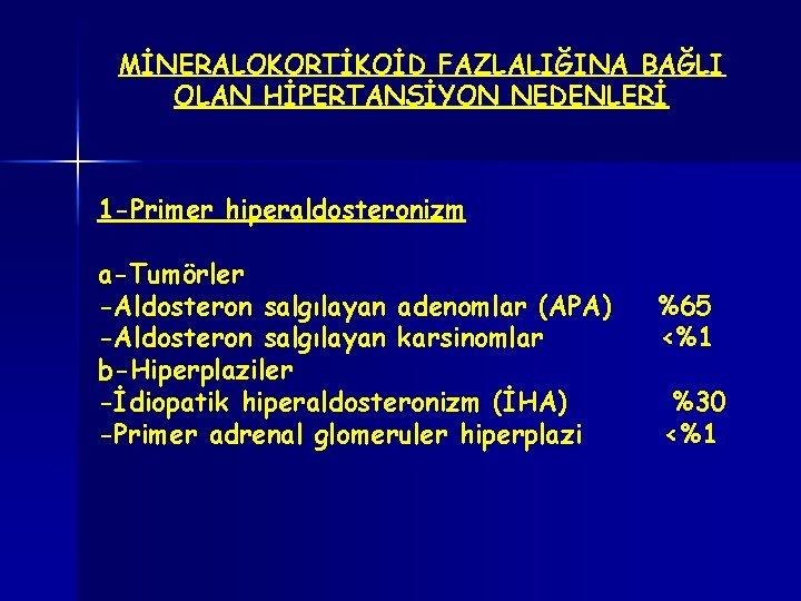 MİNERALOKORTİKOİD FAZLALIĞINA BAĞLI OLAN HİPERTANSİYON NEDENLERİ 1 -Primer hiperaldosteronizm a-Tumörler -Aldosteron salgılayan adenomlar (APA)