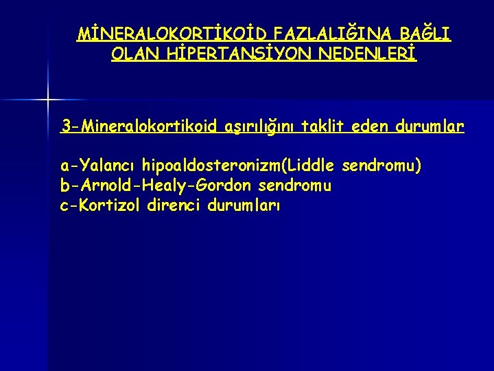 MİNERALOKORTİKOİD FAZLALIĞINA BAĞLI OLAN HİPERTANSİYON NEDENLERİ 3 -Mineralokortikoid aşırılığını taklit eden durumlar a-Yalancı hipoaldosteronizm(Liddle