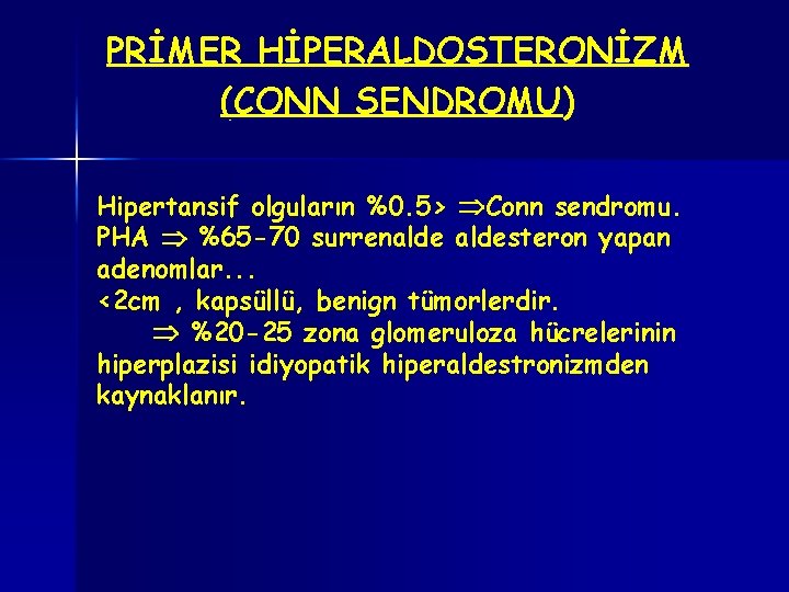 PRİMER HİPERALDOSTERONİZM (CONN SENDROMU) Hipertansif olguların %0. 5> Conn sendromu. PHA %65 -70 surrenaldesteron