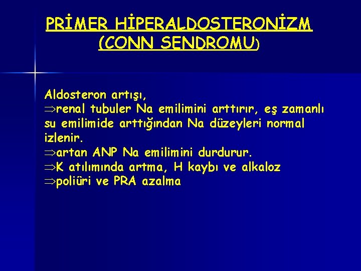 PRİMER HİPERALDOSTERONİZM (CONN SENDROMU) Aldosteron artışı, Þrenal tubuler Na emilimini arttırır, eş zamanlı su