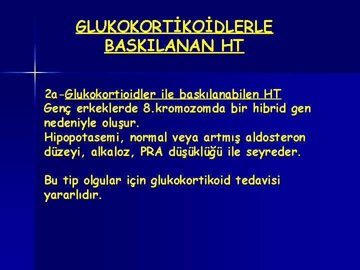 GLUKOKORTİKOİDLERLE BASKILANAN HT 2 a-Glukokortioidler ile baskılanabilen HT Genç erkeklerde 8. kromozomda bir hibrid