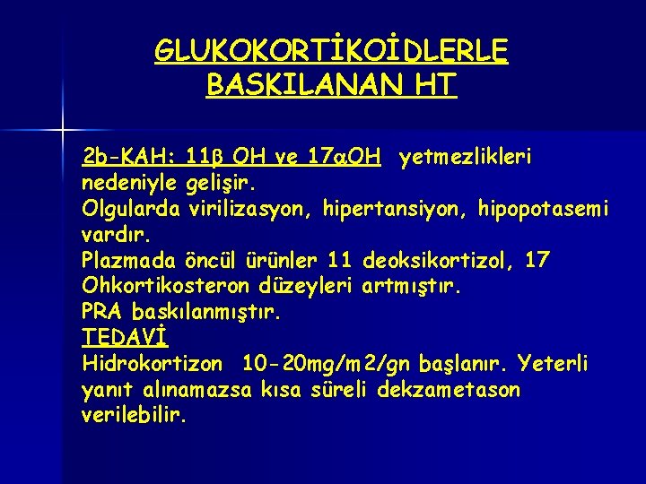 GLUKOKORTİKOİDLERLE BASKILANAN HT 2 b-KAH: 11 OH ve 17 OH yetmezlikleri nedeniyle gelişir. Olgularda