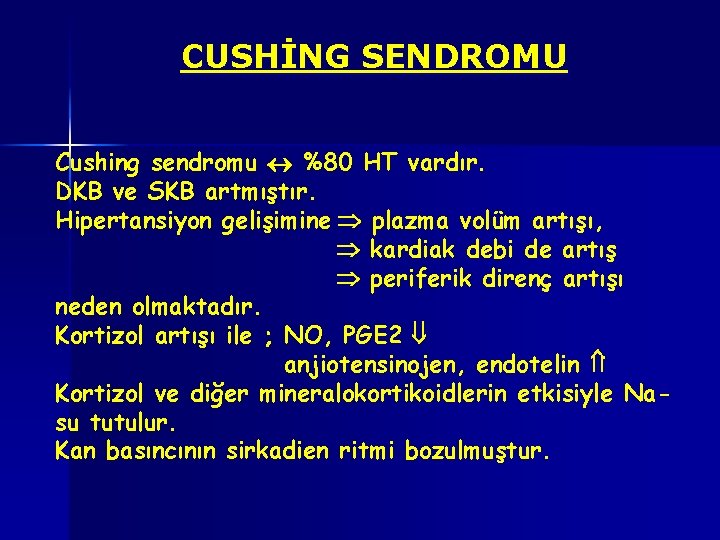 CUSHİNG SENDROMU Cushing sendromu %80 HT vardır. DKB ve SKB artmıştır. Hipertansiyon gelişimine plazma
